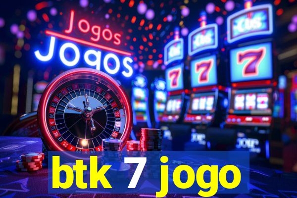 btk 7 jogo
